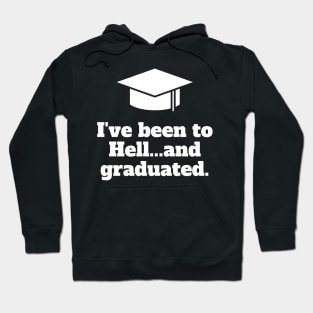 I've been to hell...and graduated. Hoodie